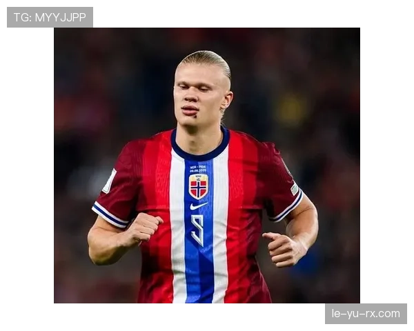 哈兰德誓言率挪威队冲击世界杯，力争创造历史